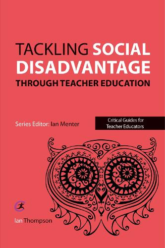 Tackling Social Disadvantage through Teacher Education (Critical Guides for Teacher Educators)