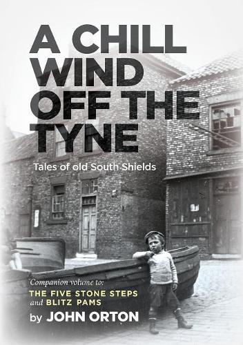 A Chill Wind Off The Tyne: Tales of old South Shields