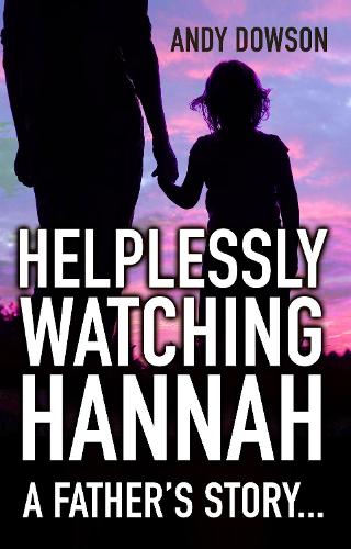 Helplessly Watching Hannah: A Father's Story