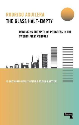 The Glass Half-Empty: Debunking the Myth of Progress in the Twenty-First Century