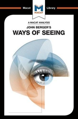 John Berger's Ways of Seeing (The Macat Library)