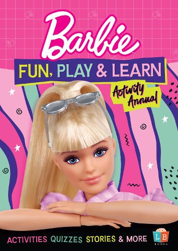 Barbie Fun, Play & Learn Activity Annual