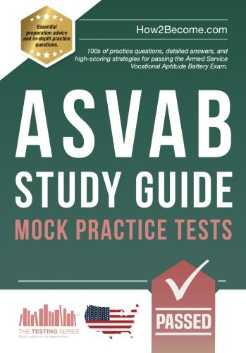 ASVAB Study Guide Mock Practice Tests: 100s of practice questions, detailed answers, and high-scoring strategies for passing the Armed Service Vocational Aptitude Battery Exam. (Testing Series)