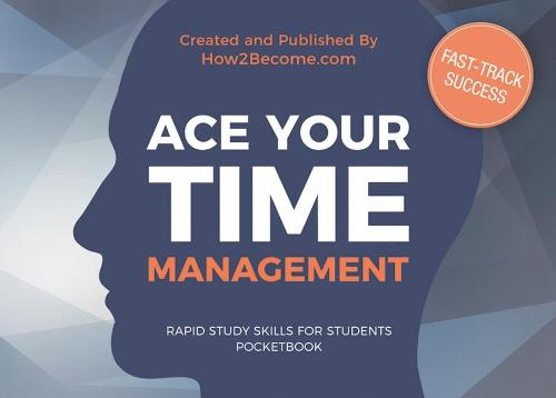 ACE YOUR TIME MANAGEMENT Pocketbook (Rapid Study Skills for Students)