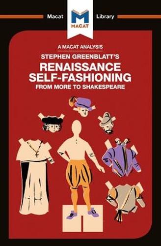 Stephen Greenblatt's Renaissance Self-Fashioning: From More to Shakespeare (The Macat Library)