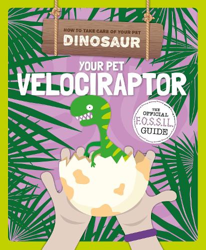 Your Pet Velociraptor (How to Take Care of Your Pet Dinosaur)