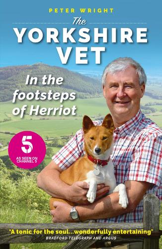 The Yorkshire Vet: In the Footsteps of Herriot (Official memoir from the star of The Yorkshire Vet TV show)