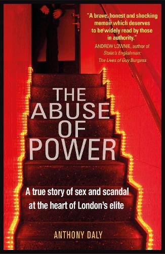 The Abuse of Power: A true story of sex and scandal at the heart of London's elite