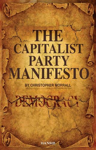 The Capitalist Party Manifesto: Defects within our democracy and what we can do to change it!