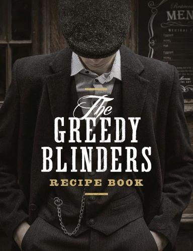 The Greedy Blinders Recipe Book