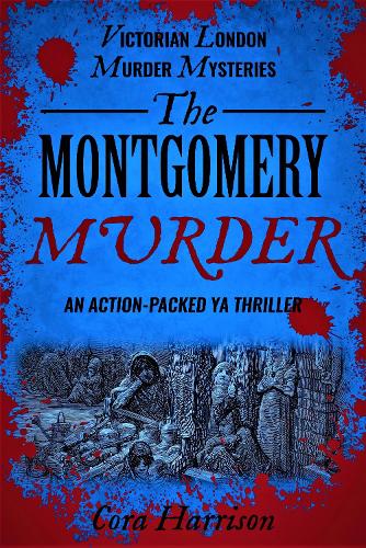 The Montgomery Murder: An action-packed YA thriller (Victorian London Murder Mysteries)