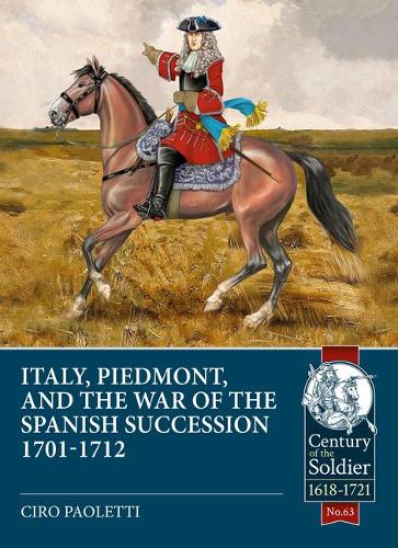 Italy, Piedmont & the War of the Spanish Succession (Century of the Soldier)