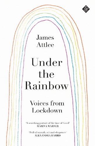 Under the Rainbow: Voices from Lockdown: Voices from the First Lockdown