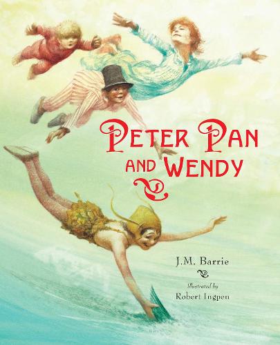 Peter Pan and Wendy: A Robert Ingpen Illustrated Classic