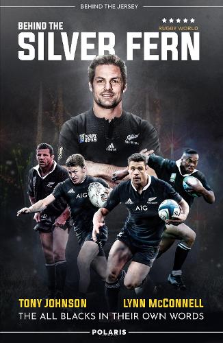 Behind the Silver Fern: The All Blacks in their Own Words