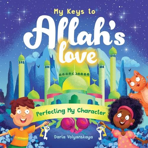 My Keys to Allah's Love: Perfecting My Character (3)