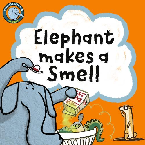 Elephant Makes A Smell: 1 (Elephant And Friends Manners)