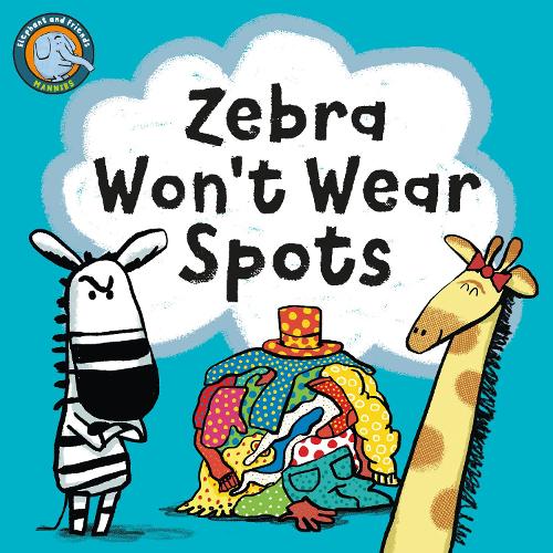 Zebra Won't Wear Spots: 2 (Elephant And Friends Manners)