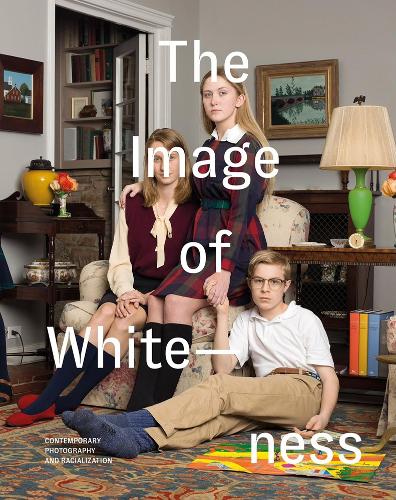 The Image of Whiteness: Contemporary Photography and Racialization