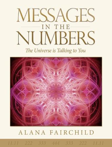 Messages In The Numbers: The Universe Is Talking to You