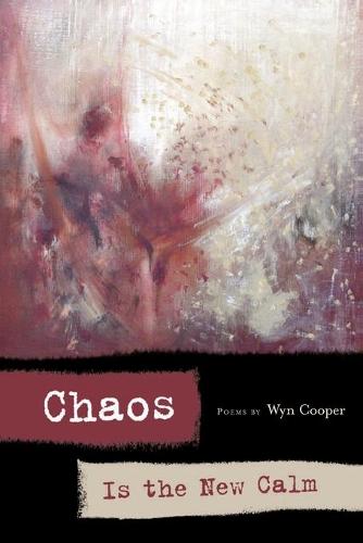 Chaos is the New Calm: Poems (American Poets Continuum)
