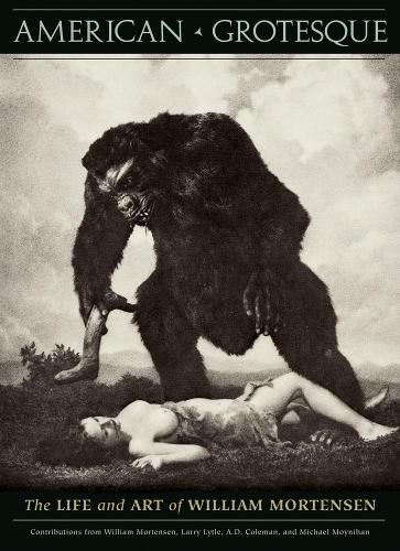 American Grotesque : The Life and Art of William Mortensen