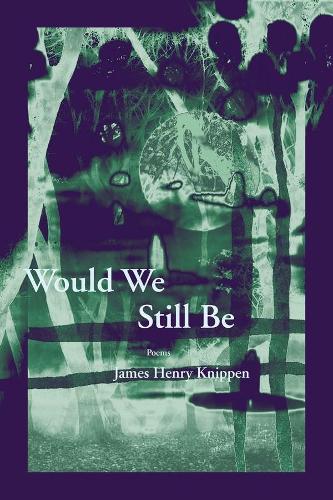 Would We Still Be (New Issues Poetry & Prose)