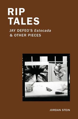 Rip Tales: Jay Defeo's Estocada and Other Pieces: Jay Defeo's Estocada & Other Pieces