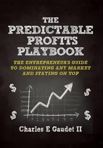 The Predictable Profits Playbook: The Entrepreneur's Guide to Dominating Any Market - And Staying on Top