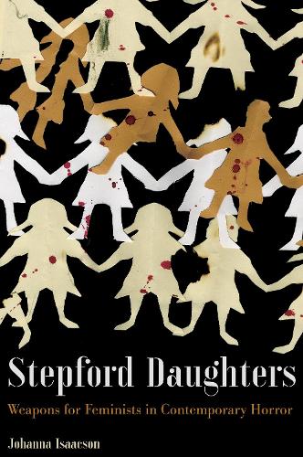 Stepford Daughters: Weapons for Feminists in Contemporary Horror