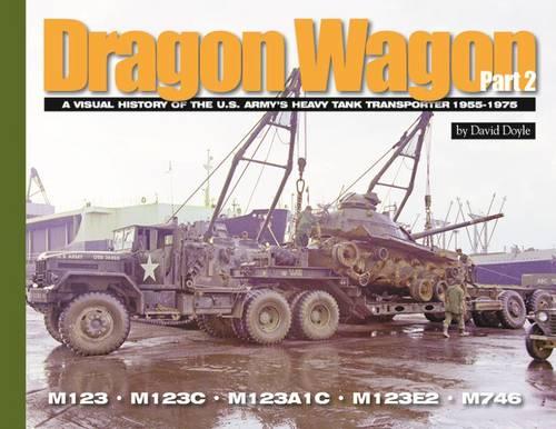 Dragon Wagon, Part 2: A Visual History of the U.S. Army�s Heavy Tank Transporter 1955-1975 (Visual History Series)