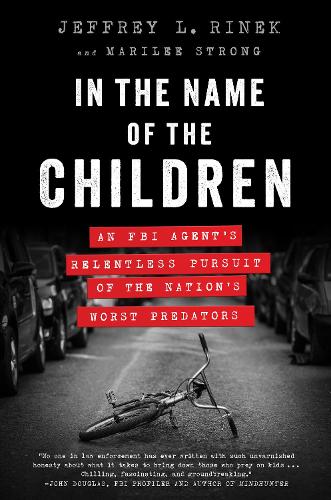 In the Name of the Children: An FBI Agent's Relentless Pursuit of the Nation's Worst Predators