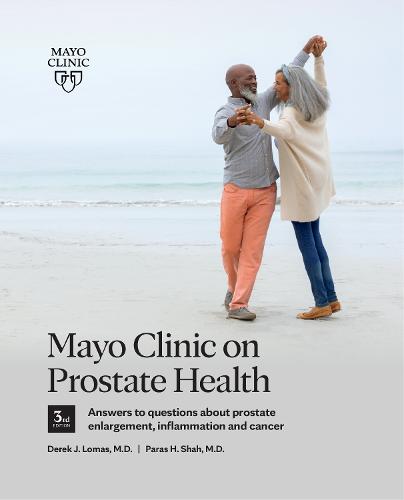 Mayo Clinic on Prostate Health 3rd Edition: Answers to Questions about Prostate Enlargement, Inflammation and Cancer