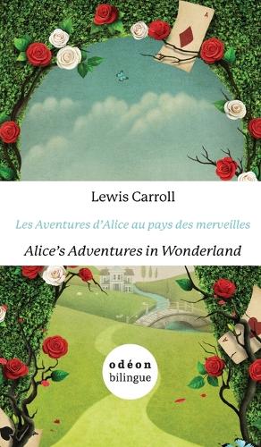 Alice's Adventures in Wonderland / Les Aventures d'Alice au pays des merveilles: English-French Side-by-Side