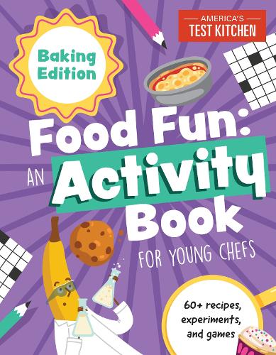 Food Fun: Baking Edition: 60+ Recipes, Experiments, and Games (Young Chefs Series)