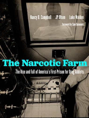 The Narcotic Farm: The Rise and Fall of America's First Prison for Drug Addicts