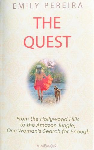 The Quest: From The Hollywood Hills to the Amazon Jungle, One Woman’s Search for Enough