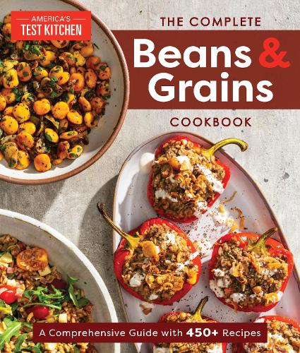 The Complete Beans and Grains Cookbook: A Comprehensive Guide with 400+ Recipes: A Comprehensive Guide with 450+ Recipes