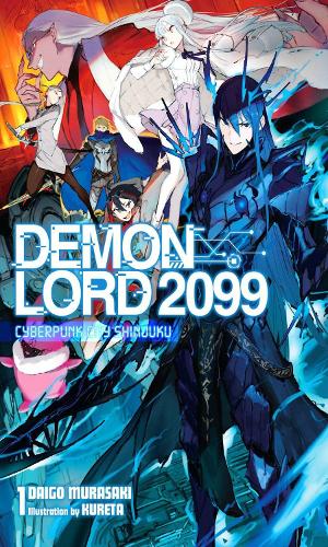 Demon Lord 2099, Vol. 1 (light novel): Cyberpunk City Shinjuku (Demon Lord 2099 (Light Novel))