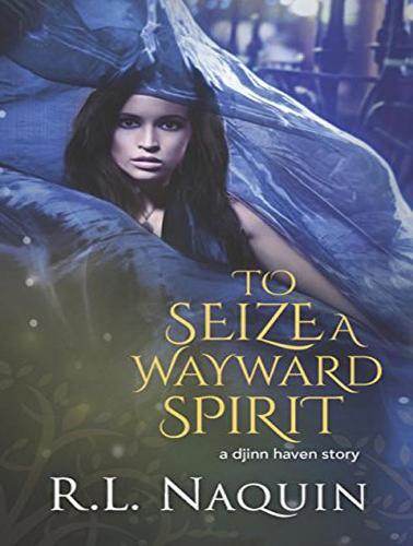 To Seize a Wayward Spirit: 2 (Djinn Haven)