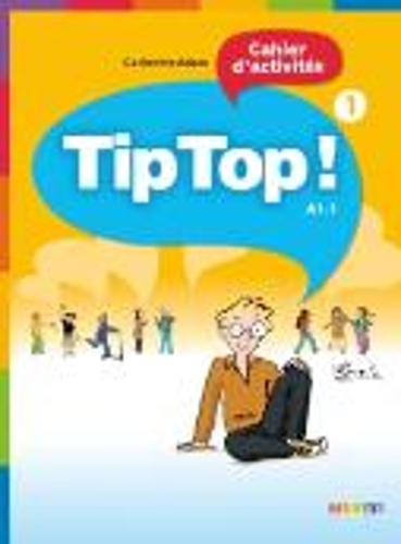Tip Top!: Cahier D'Activites 1