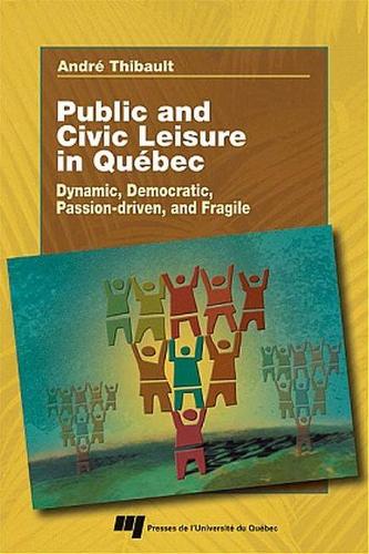 Public and Civic Leisure in Quebec: Dynamic, Democratic, Passion-driven, and Fragile