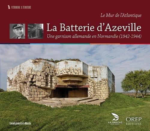 The Azeville Battery: A German garrison in a Norman village