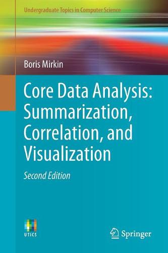 Core Data Analysis: Summarization, Correlation, and Visualization (Undergraduate Topics in Computer Science)