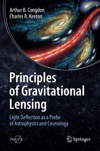 Principles of Gravitational Lensing: Light Deflection as a Probe of Astrophysics and Cosmology (Springer Praxis Books)