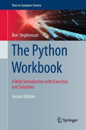 The Python Workbook: A Brief Introduction with Exercises and Solutions (Texts in Computer Science)
