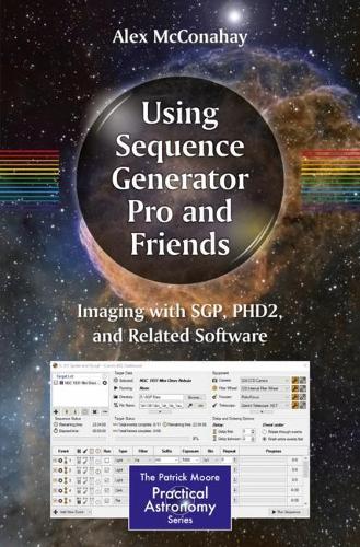 Using Sequence Generator Pro and Friends: Imaging with SGP, PHD2, and Related Software (The Patrick Moore Practical Astronomy Series)