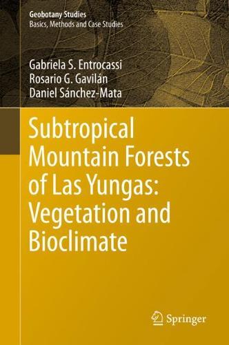 Subtropical Mountain Forests of Las Yungas: Vegetation and Bioclimate (Geobotany Studies)