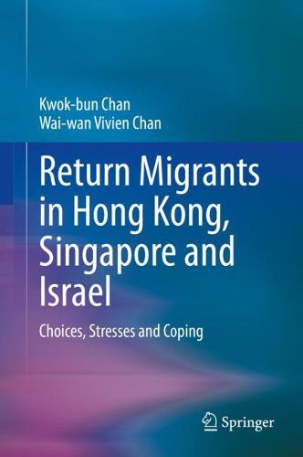 Return Migrants in Hong Kong, Singapore and Israel: Choices, Stresses and Coping