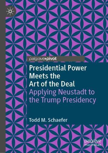 Presidential Power Meets the Art of the Deal: Applying Neustadt to the Trump Presidency (The Evolving American Presidency)